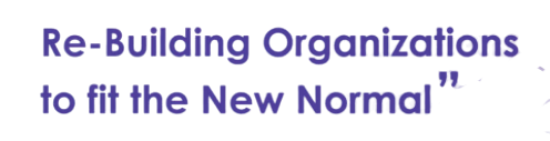 Re- Building Organization to fit the New Normal